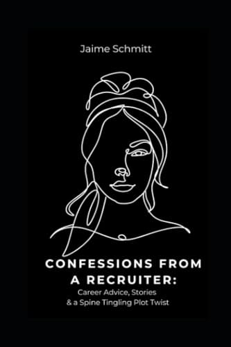 Confessions From A Recruiter Career Advice, Stories & Spine Tingling Plot Twists