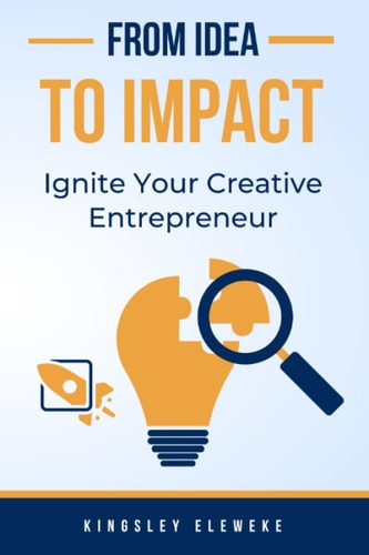 From Idea to Impact Ignite Your Creative Entrepreneur