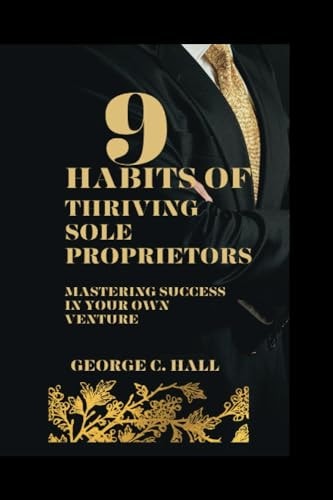 9 Habits of Thriving Sole Proprietors Mastering Success in Your Own Venture