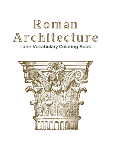 Roman Architecture A Latin Vocabulary Coloring Book