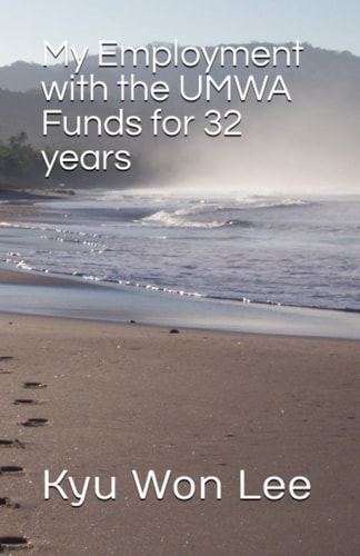 My Employment with the UMWA Funds for 32 Years Kyu Won Lee