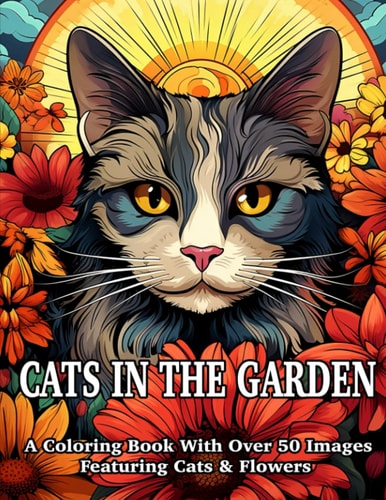 Cats In The Garden Coloring Book 50 Cute Cats With BloomIng Flowers and Butterflies