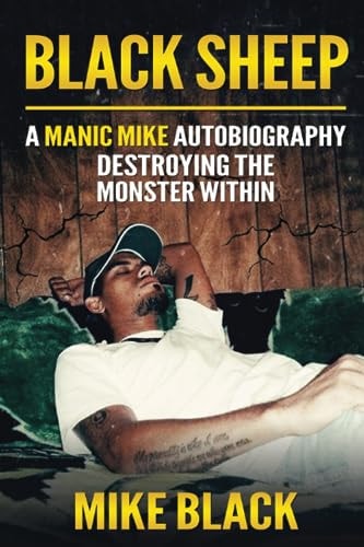Black Sheep A Manic Mike Autobiography - Destroying The Monster Within