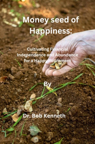 Money Seed of Happiness Cultivating Financial Independence and Abundance for a Happy Retirement