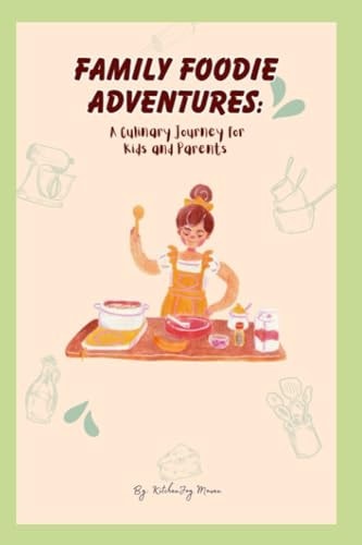 Family Foodie Adventures A Culinary Journey for Kids and Parents