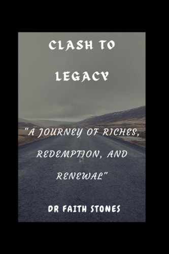 Clash To Legacy "A Journey of Riches, Redemption, and Renewal"