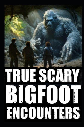 True Scary Bigfoot Encounter Horror Stories Vol. 1
