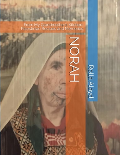 Norah From My Grandmother's Kitchen: Palestinian Recipes and Memories