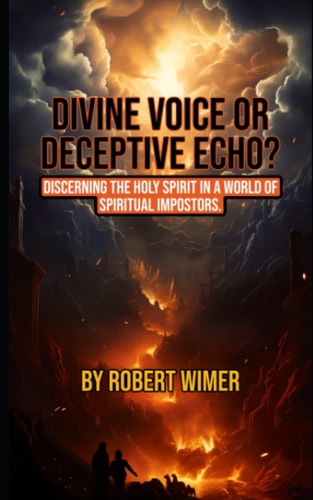 Divine Voice Or Deceptive Echo? Discerning the Holy Spirit in a World of Spiritual Impostors.