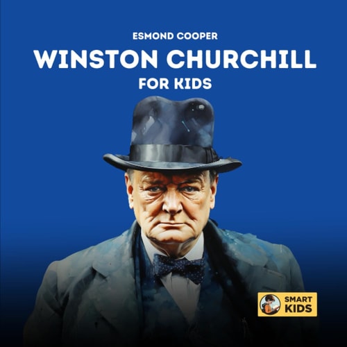 Winston Churchill for Kids The Story of Bravery, Dreams, and Dedication