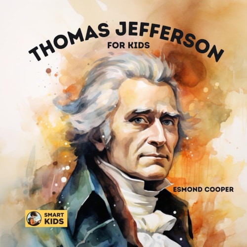 Thomas Jefferson for Kids A Story of Ambition, Adventure, and Achievement