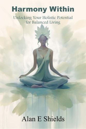 Harmony Within Unlocking Your Holistic Potential for Balanced Living