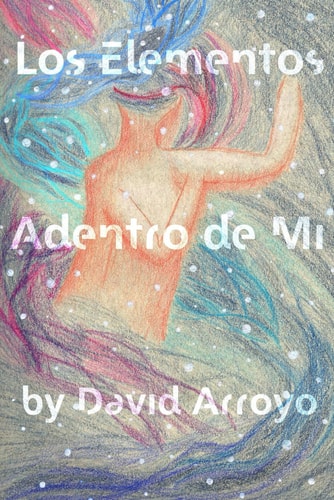 Los Elementos Adentro de Mi Poetry and Prose