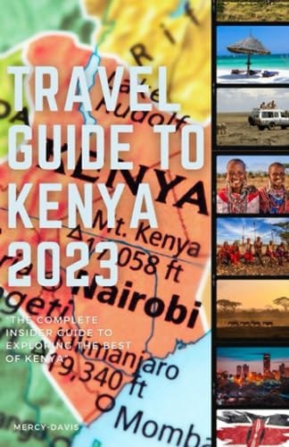 Travel Guide to Kenya 2023 "The Complete Insider Guide to Exploring the Best of Kenya"