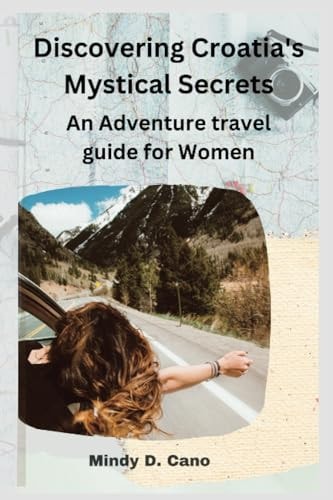 Discovering Croatia's Mystical Secrets An Adventure Travel Guide for Women