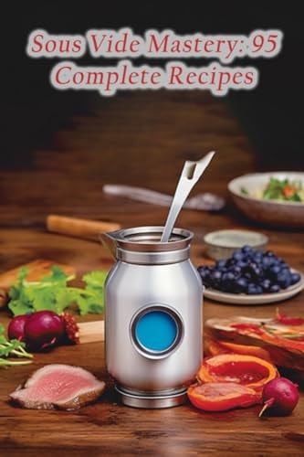 Sous Vide Mastery 95 Complete Recipes