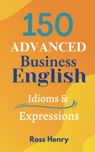 150 Advanced Business English Idioms