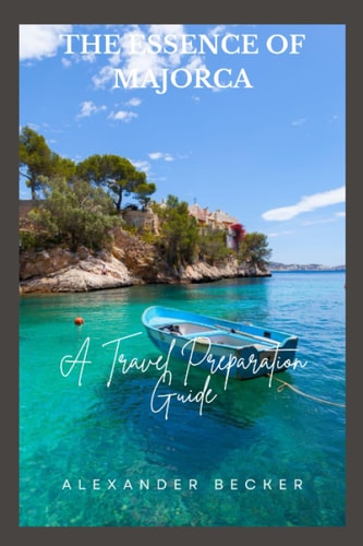 The Essence of Majorca A Travel Preparation Guide