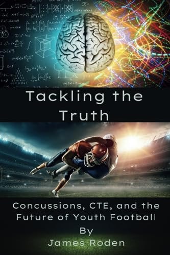 Tackling the Truth Concussions, CTE, and the Future of Youth Football