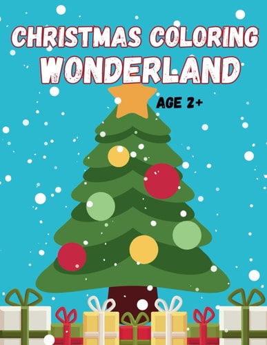 Christmas Coloring Wonderland Coloring Book for Kids Age 2+