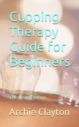 Cupping Therapy Guide for Beginners Understanding the Importance of Cupping Therapy