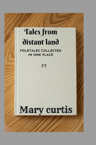 Tales from Distant Land Folktales Collected in One Place