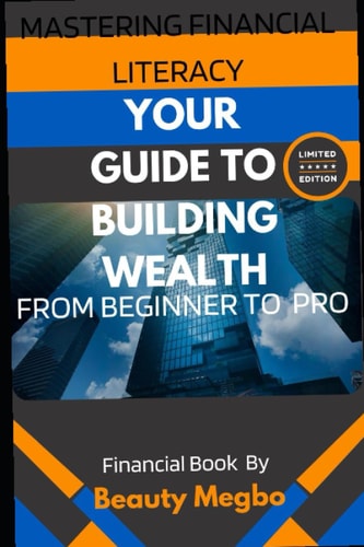 Mastering Financial Literacy Your Guide to Building Wealth from Beginner to Pro