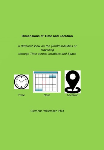 Dimensions of Time and Location A Different View on the Possibilities of Travelling Through Time Across Locations and Space