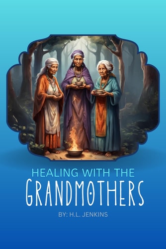 Healing with the Grandmothers Healing Your Soul