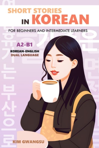 Short Stories in Korean for Beginners and Intermediate Learners A2-B1, Korean-English Dual Language