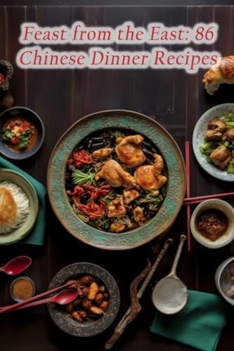 Feast from the East 86 Chinese Dinner Recipes