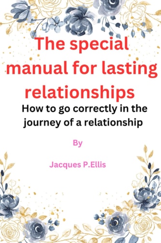 The Special Manual for Lasting Relationships How to Go Correctly in the Journey of a Relationship