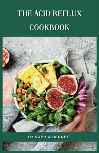 The Acid Reflux Cookbook Simple and Flavorful Recipes That Are Easy on Your Tummy
