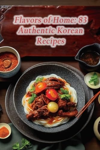 Flavors of Home 83 Authentic Korean Recipes