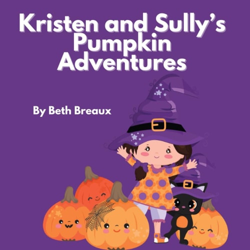 Kristen and Sully's Pumpkin Adventures A Witchy Halloween Children's Book