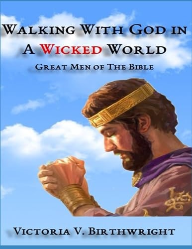 Walking With God in A Wicked World Great Men of The Bible