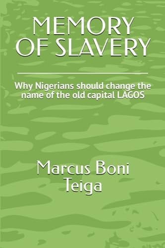 Memory of Slavery Why Nigerians Should Change the Name of the Old Capital LAGOS
