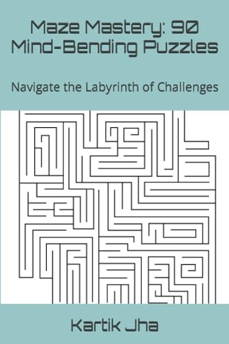 Maze Mastery 90 Mind-Bending Puzzles: Navigate the Labyrinth of Challenges