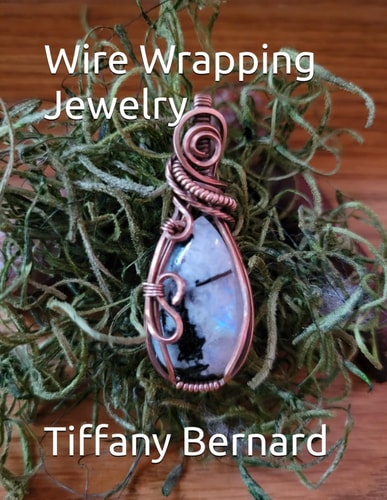 Wire Wrapping Jewelry Beginner Wire Wrapping Techniques and Fundamentals with Step-by-Step Guided Instructions for Inspiring and Creating Your Own DIY Jewelry Project. "The Joanna Pendant," Book #4 Wire Wrapping Jewelry Series