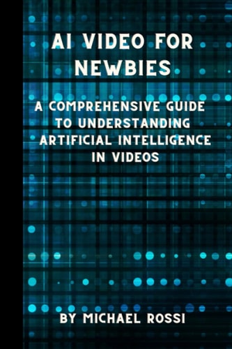 AI Video for Newbies A Comprehensive Guide to Understanding Artificial Intelligence in Videos