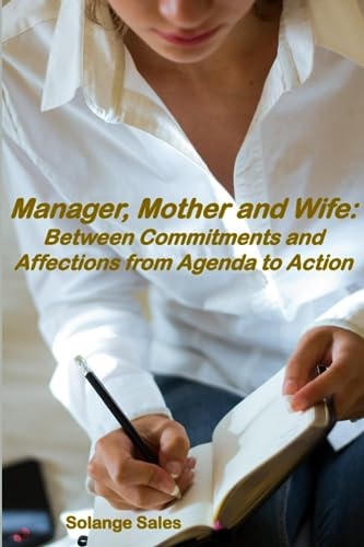 Manager, Mother and Wife Between Commitments and Affections from Agenda to Action
