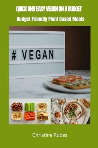 Quick and Easy Vegan on a Budget Budget Friendly Plant Based Meals