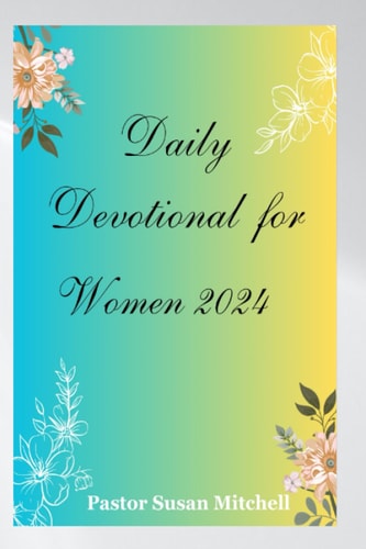 Daily Devotional for Women 2024 Embark on a Journey of Growth, Self-Discovery and Renewal