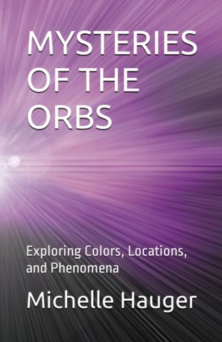 Mysteries of the Orbs Exploring Colors, Locations, and Phenomena