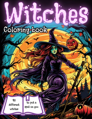 Witches Coloring Book 40 Images of Witches to Color: Kids 6-12 and Adult Activity Book