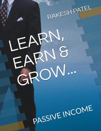 Learn, Earn & Grow... Passive Income