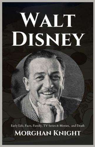 Walt Disney Early Life, Facts, Family, TV Series & Movies and Death