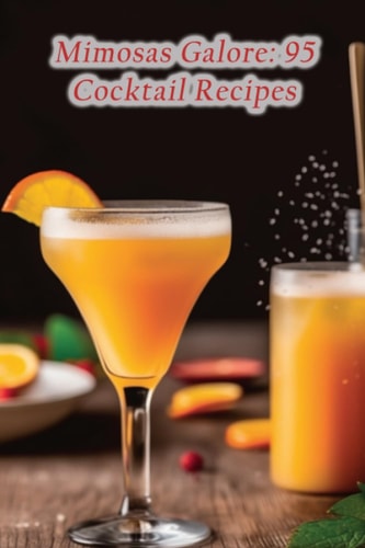 Mimosas Galore 95 Cocktail Recipes