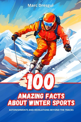 100 Amazing Facts about Winter Sports Surprises and Revelations Beyond the Slopes