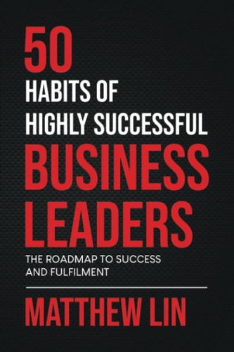 50 Habits of Highly Successful Business Leaders The Roadmap To Success And Fulfilment